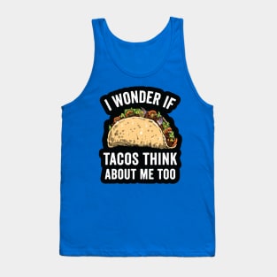 i wonder if tacos think about me too2 Tank Top